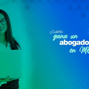 ¿Cuánto gana un abogado en México? Conoce el salario promedio y campo laboral